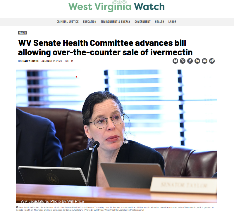  Health WV Senate Health Committee advances bill allowing over-the-counter sale of ivermectin By: Caity Coyne - January 15, 2026 4:19 pm   Sen. Patricia Rucker, R-Jefferson, sits in the Senate Health Committee on Thursday, Jan. 15. Rucker sponsored the bill that would allow for over-the-counter sale of ivermectin, which passed in Senate Health on Thursday and now advances to Senate Judiciary. (Photo by Will Price/West Virginia Legislative Photography)