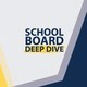 School Board Deep Dive